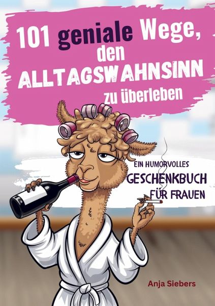 101 geniale Wege, den Alltagswahnsinn zu überleben 101 geniale Wege, den Alltagswahnsinn zu überleben