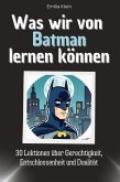 Was wir von Batman lernen können Was wir von Batman lernen können