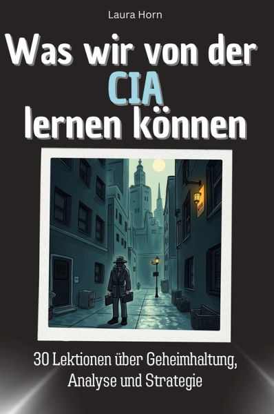 Was wir von der CIA lernen können Was wir von der CIA lernen können