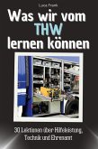 Was wir vom THW lernen können Was wir vom THW lernen können