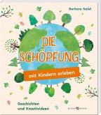 Die Schöpfung mit Kindern erleben Die Schöpfung mit Kindern erleben