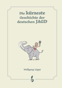 Die kürzeste Geschichte der deutschen Jagd - Lipps, Wolfgang