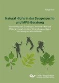 Natural Highs in der Drogensucht- und MPU-Beratung. Neurobiologische Grundlagen, Anwendbarkeit und Effekte als komplementärer Behandlungsansatz zur Förderung des Wohlbefindens Natural Highs in der Drogensucht- und MPU-Beratung. Neurobiologische Grundlagen, Anwendbarkeit und Effekte als komplementärer Behandlungsansatz zur Förderung des Wohlbefindens