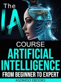 The AI Artificial Intelligence Course From Beginner to Expert (eBook, ePUB) The AI Artificial Intelligence Course From Beginner to Expert (eBook, ePUB)