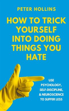 Cover How to Trick Yourself Into Doing Things You Hate