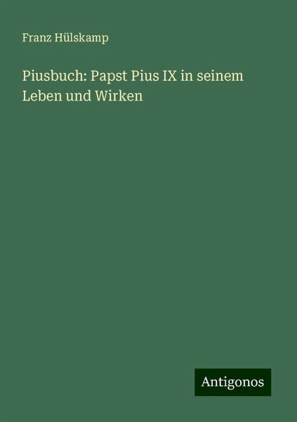 Piusbuch: Papst Pius IX in seinem Leben und Wirken