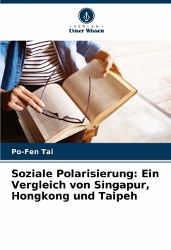 Soziale Polarisierung: Ein Vergleich von Singapur, Hongkong und Taipeh - Tai, Po-Fen Soziale Polarisierung: Ein Vergleich von Singapur, Hongkong und Taipeh - Tai, Po-Fen