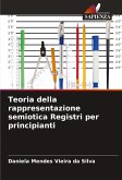 Teoria della rappresentazione semiotica Registri per principianti Teoria della rappresentazione semiotica Registri per principianti