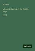 A Select Collection of Old English Plays A Select Collection of Old English Plays