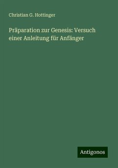 Präparation zur Genesis: Versuch einer Anleitung für Anfänger - Hottinger, Christian G.