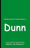 Celebrating the Family Name of Dunn Celebrating the Family Name of Dunn