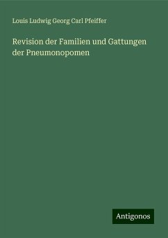 Revision der Familien und Gattungen der Pneumonopomen - Pfeiffer, Louis Ludwig Georg Carl