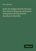Reden des heiligen Ephräm des Syers über Selbstverläugnung und einsame Lebensweise: Mit einem Briefe desselben an Einsiedler Reden des heiligen Ephräm des Syers über Selbstverläugnung und einsame Lebensweise: Mit einem Briefe desselben an Einsiedler
