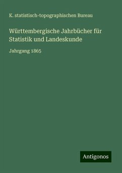 Württembergische Jahrbücher für Statistik und Landeskunde - K. statistisch-topographischen Bureau