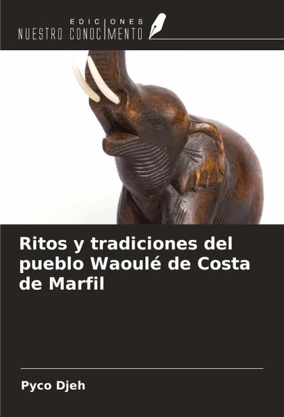 Ritos y tradiciones del pueblo Waoulé de Costa de Marfil Ritos y tradiciones del pueblo Waoulé de Costa de Marfil