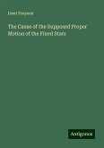 The Cause of the Supposed Proper Motion of the Fixed Stars The Cause of the Supposed Proper Motion of the Fixed Stars