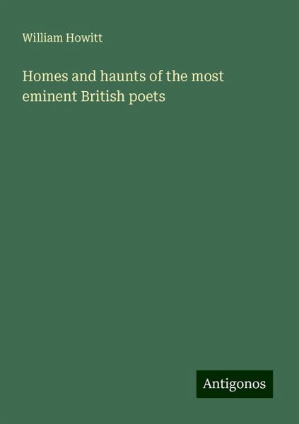 Homes and haunts of the most eminent British poets Homes and haunts of the most eminent British poets