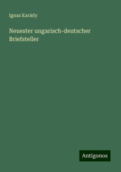 Neuester ungarisch-deutscher Briefsteller - Karády, Ignaz