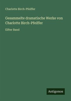 Cover Gesammelte dramatische Werke von Charlotte Birch-Pfeiffer