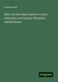 Hints for the improvement of early education and nursery discipline. Samuel Hoare Hints for the improvement of early education and nursery discipline. Samuel Hoare
