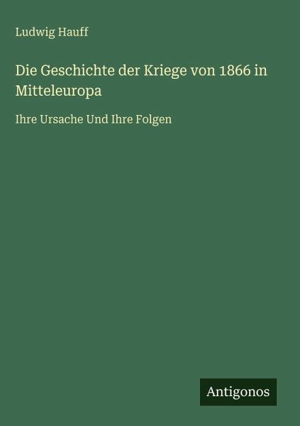 Die Geschichte der Kriege von 1866 in Mitteleuropa