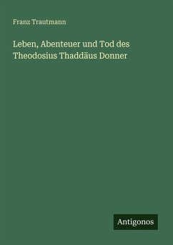 Cover Leben, Abenteuer und Tod des Theodosius Thaddäus Donner