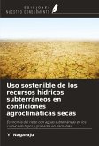 Uso sostenible de los recursos hídricos subterráneos en condiciones agroclimáticas secas