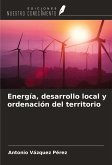 Energía, desarrollo local y ordenación del territorio Energía, desarrollo local y ordenación del territorio