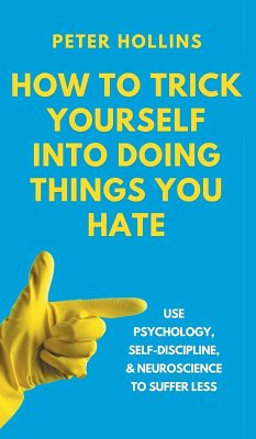 How to Trick Yourself Into Doing Things You Hate - Hollins, Peter