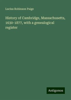 History of Cambridge, Massachusetts, 1630-1877, with a genealogical register - Paige, Lucius Robinson