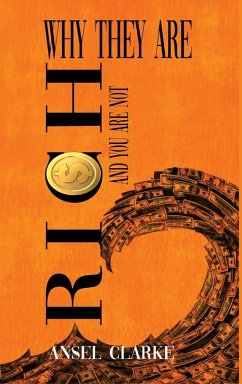 WHY THEY ARE RICH AND YOU ARE NOT? - Clarke, Ansel