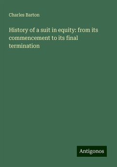 History of a suit in equity: from its commencement to its final termination - Barton, Charles