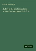 History of the One hundred and twenty-fourth regiment, N. Y. S. V. History of the One hundred and twenty-fourth regiment, N. Y. S. V.