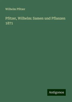 Pfitzer, Wilhelm: Samen und Pflanzen 1871 - Pfitzer, Wilhelm