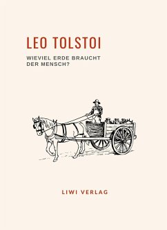 Leo Tolstoi: Wieviel Erde braucht der Mensch? Neuausgabe - Tolstoi, Leo