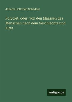 Cover Polyclet; oder, von den Maassen des Menschen nach dem Geschlechte und Alter