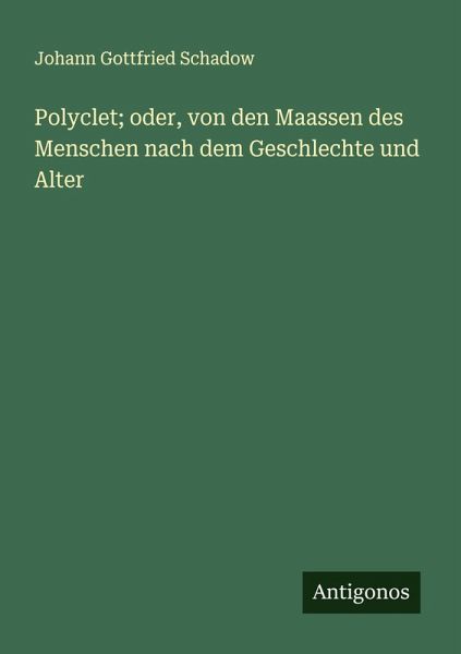 Polyclet; oder, von den Maassen des Menschen nach dem Geschlechte und Alter
