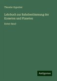 Lehrbuch zur Bahnbestimmung der Kometen und Planeten Lehrbuch zur Bahnbestimmung der Kometen und Planeten