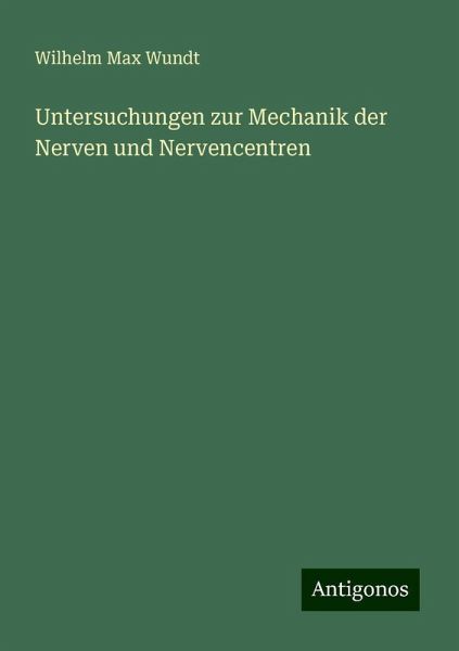 Untersuchungen zur Mechanik der Nerven und Nervencentren Untersuchungen zur Mechanik der Nerven und Nervencentren