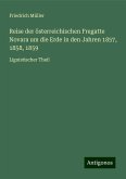 Reise der österreichischen Fregatte Novara um die Erde in den Jahren 1857, 1858, 1859 Reise der österreichischen Fregatte Novara um die Erde in den Jahren 1857, 1858, 1859
