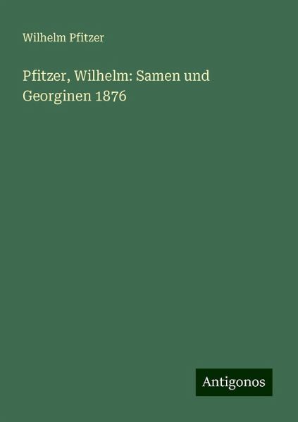 Pfitzer, Wilhelm: Samen und Georginen 1876 Pfitzer, Wilhelm: Samen und Georginen 1876