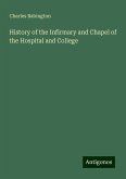 History of the Infirmary and Chapel of the Hospital and College History of the Infirmary and Chapel of the Hospital and College