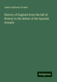 History of England from the fall of Wolsey to the defeat of the Spanish Armada