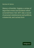 History of Norfolk, Virginia: a review of important events and incidents which occurred from 1736-1877: also a record of personal reminiscences and political, commercial, and curious facts History of Norfolk, Virginia: a review of important events and incidents which occurred from 1736-1877: also a record of personal reminiscences and political, commercial, and curious facts