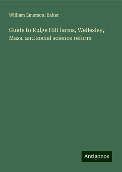 Guide to Ridge Hill farms, Wellesley, Mass. and social science reform - Baker, William Emerson.