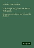 Ehre-Spiegel des glorreichen Hauses Wittelsbach Ehre-Spiegel des glorreichen Hauses Wittelsbach