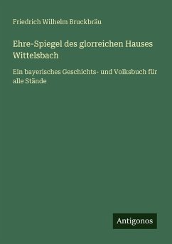 Cover Ehre-Spiegel des glorreichen Hauses Wittelsbach