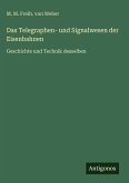 Das Telegraphen- und Signalwesen der Eisenbahnen Das Telegraphen- und Signalwesen der Eisenbahnen
