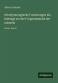 Ortsetymologische Forschungen als Beiträge zu einer Toponomastik der Schweiz Ortsetymologische Forschungen als Beiträge zu einer Toponomastik der Schweiz
