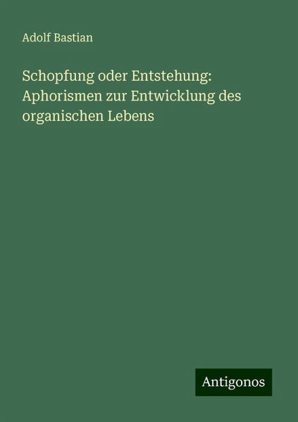 Schopfung oder Entstehung: Aphorismen zur Entwicklung des organischen Lebens Schopfung oder Entstehung: Aphorismen zur Entwicklung des organischen Lebens
